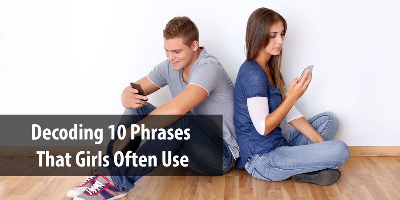 Decoding 10 Phrases That Girls Often Use